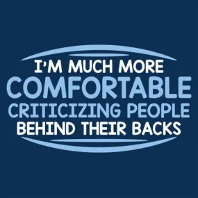 I'm Much More Comfortable Criticizing People Behind Their Backs